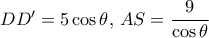 DD'=  5 \cos \theta, \, AS = \dfrac {9}{\cos \theta}