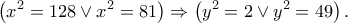 \displaystyle{\left( {{x}^{2}}=128\vee {{x}^{2}}=81 \right)\Rightarrow \left( {{y}^{2}}=2\vee {{y}^{2}}=49 \right).}