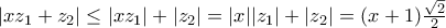 \left| x{{z}_{1}}+{{z}_{2}} \right|\le |x{{z}_{1}}|+|{{z}_{2}}|=|x||{{z}_{1}}|+|{{z}_{2}}|=(x+1)\frac{\sqrt{2}}{2}