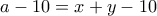 a-10=x+y-10