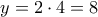 y=2 \cdot 4=8