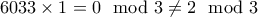 6033\times 1 = 0 \mod 3 \ne 2 \mod 3