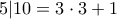 5|10=3\cdot 3 +1