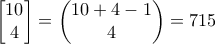 \begin{bmatrix}10 \\4\end{bmatrix} = \begin{pmatrix}10+4-1 \\4 \end{pmatrix}=715 \begin{bmatrix}10 \\4\end{bmatrix} = \begin{pmatrix}10+4-1 \\4 \end{pmatrix}=715