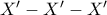 X'-X'-X'