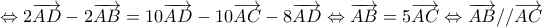 \displaystyle{ 
 \Leftrightarrow 2\overrightarrow {AD}  - 2\overrightarrow {AB}  = 10\overrightarrow {AD}  - 10\overrightarrow {AC}  - 8\overrightarrow {AD}  \Leftrightarrow \overrightarrow {AB}  = 5\overrightarrow {AC}  \Leftrightarrow \overrightarrow {AB} //\overrightarrow {AC} }