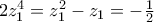2z_{1}^{4}=z_{1}^{2}-{{z}_{1}}=-\frac{1}{2}