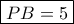 \boxed{PB=5} \boxed{PB=5}