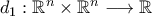 d_1:{\mathbb{R}}^n\times{{\mathbb{R}}^n}\longrightarrow\mathbb{R}