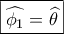 \boxed{\widehat {{\phi _1}} = \widehat \theta } \boxed{\widehat {{\phi _1}} = \widehat \theta }