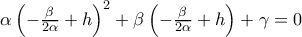 \alpha \left( -\frac{\beta }{2\alpha }+h\right) ^{2}+\beta \left( -\frac{\beta }{2\alpha }+h\right) +\gamma =0