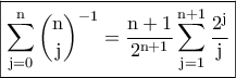 \displaystyle{\boxed{\rm{\sum_{j=0}^{n}\binom{n}{j}^{-1}=\frac{n+1}{2^{n+1}}\sum_{j=1}^{n+1}\frac{2^j}{j}}}}