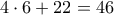 \displaystyle{4 \cdot 6+22 }=46 \displaystyle{4 \cdot 6+22 }=46