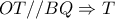 \displaystyle{ 
OT//BQ \Rightarrow T 
}