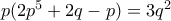 p(2p^5+2q-p)=3q^2