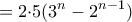 \displaystyle{=2{\cdot}5(3^{n}-2^{n-1})}