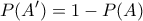 \displaystyle{P(A')=1-P(A)}