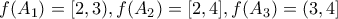 \displaystyle f({A_1}) = [2,3),f({A_2}) = [2,4],f({A_3}) = (3,4]