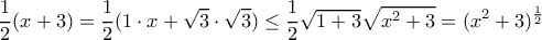 \displaystyle{ \dfrac{1}{2}(x+3) = \dfrac{1}{2}(1\cdot x+\sqrt 3\cdot \sqrt 3) \le \dfrac{1}{2} \sqrt {1+3}\sqrt {x^2+3} = (x^2+3)^\frac{1}{2}} \displaystyle{ \dfrac{1}{2}(x+3) = \dfrac{1}{2}(1\cdot x+\sqrt 3\cdot \sqrt 3) \le \dfrac{1}{2} \sqrt {1+3}\sqrt {x^2+3} = (x^2+3)^\frac{1}{2}}