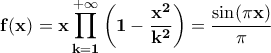 \displaystyle\bf f(x)=x\prod_{k=1}^{+\infty}\left(1-\frac{x^{2}}{k^{2}}\right)=\frac{\sin(\pi x)}{\pi}