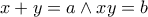 \displaystyle{x+y=a\wedge xy=b}