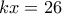 kx = 26