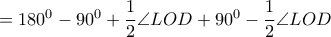 \quad =180^0-90^0 +\dfrac{1}{2} \angle LOD +90^0 -\dfrac{1}{2} \angle LOD \quad =180^0-90^0 +\dfrac{1}{2} \angle LOD +90^0 -\dfrac{1}{2} \angle LOD