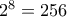 2^8=256