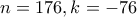 n=176, k=-76 
