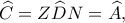 \displaystyle \widehat C = Z\widehat DN = \widehat A,