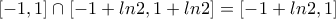 [-1,1]\cap [-1+ln2, 1+ln2]=[-1+ln2, 1]