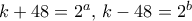 k+48= 2^a, \, k-48=2^b