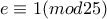 \displaystyle{e \equiv 1 (mod 25)}