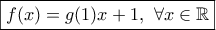 \boxed{f(x)=g(1)x+1, \ \forall x\in\mathbb{R}}