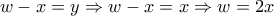\displaystyle{w-x=y\Rightarrow w-x=x\Rightarrow w=2x}