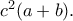 c^2(a+b). c^2(a+b).