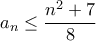 a_{n} \leq \dfrac{n^2+7}{8}