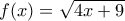 f(x)=\sqrt{4x+9} f(x)=\sqrt{4x+9}