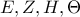 \displaystyle{E,Z,H,\Theta}