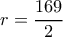 r=\dfrac{169}{2}