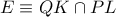 E\equiv QK \cap PL