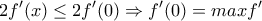 \displaystyle{2f'(x)\le 2f'(0) \Rightarrow f'(0)=max f'}