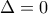 \;\; \Delta=0\;\;