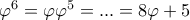 \varphi ^6= \varphi \varphi ^5=... =8\varphi +5