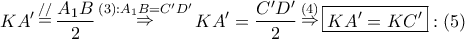 \displaystyle{ 
KA'\mathop  = \limits^{//} \frac{{A_1 B}} 
{2}\mathop  \Rightarrow \limits^{\left( 3 \right):A_1 B = C{'}D{'}} KA{'} = \frac{{C{'}D{'}}} 
{2}\mathop  \Rightarrow \limits^{\left( 4 \right)} \boxed{KA{'} = KC{'}}:\left( 5 \right) 
}