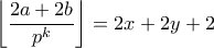 \displaystyle{ \left\lfloor \frac{2a+2b}{p^k} \right\rfloor = 2x+2y+2}
