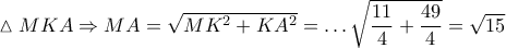 \vartriangle MKA\Rightarrow MA=\sqrt{M{{K}^{2}}+K{{A}^{2}}}=\ldots \sqrt{\dfrac{11}{4}+\dfrac{49}{4}}=\sqrt{15} \vartriangle MKA\Rightarrow MA=\sqrt{M{{K}^{2}}+K{{A}^{2}}}=\ldots \sqrt{\dfrac{11}{4}+\dfrac{49}{4}}=\sqrt{15}
