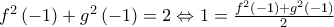 f^{2}\left(-1 \right)+g^{2}\left(-1 \right)=2\Leftrightarrow 1=\frac{f^{2}\left(-1 \right)+g^{2}\left(-1 \right)}{2} f^{2}\left(-1 \right)+g^{2}\left(-1 \right)=2\Leftrightarrow 1=\frac{f^{2}\left(-1 \right)+g^{2}\left(-1 \right)}{2}