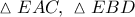 \vartriangle EAC,\ \vartriangle EBD