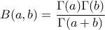 B (a,b) = \dfrac {\Gamma (a)\Gamma (b)}{\Gamma (a+b)}